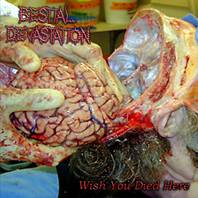 Bestial Devastation (ITA) : Wish You Died Here